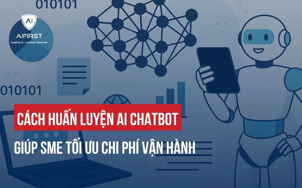 CÁCH HUẤN LUYỆN AI CHATBOT GIÚP SME TỐI ƯU CHI PHÍ VẬN HÀNH